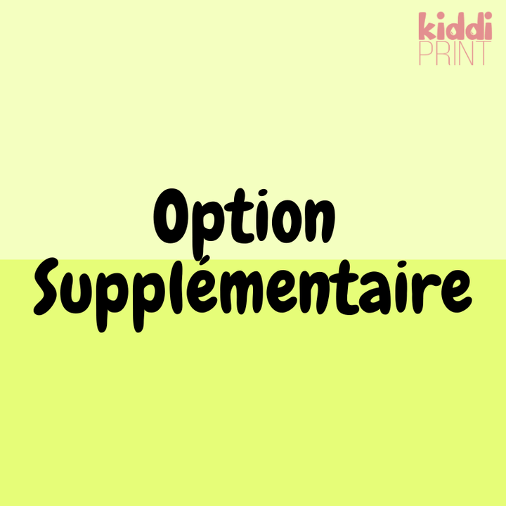 kiddiprint.com PPLR_HIDDEN_PRODUCT +Option Supplémentaire